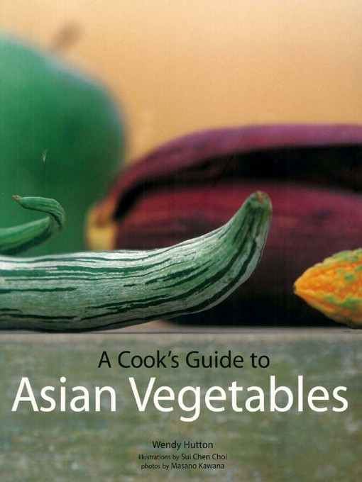 Title details for Cook's Guide to Asian Vegetables by Wendy Hutton - Available
